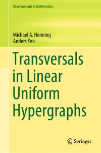 transversals in linear uniform hypergraphs 1st edition michael a. henning, anders yeo 3030465586,
