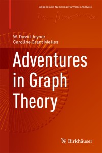 adventures in graph theory 1st edition w. david joyner, caroline grant melles 3319683810, 9783319683812