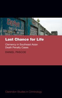 last chance for life clemency in southeast asian death penalty cases 1st edition daniel pascoe 0198809719,