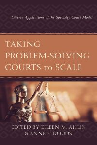 taking problem solving courts to scale 1st edition author 1793608431, 9781793608437
