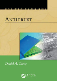 aspen treatise for antitrust 1st edition daniel a. crane 1454837993, 9781454837992