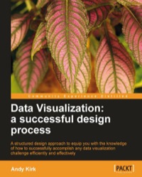 data visualization a successful design process 1st edition andy kirk 1849693463, 9781849693462