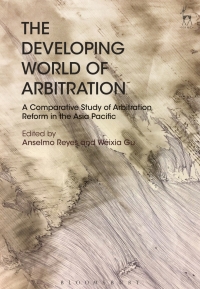 the developing world of arbitration 1st edition anselmo re, weixia gu 1509910182, 9781509910182