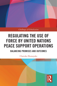 regulating the use of force by united nations peace support operations 1st edition charuka ekanayake