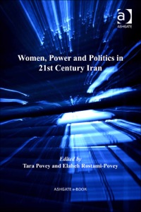 women power and politics in 21st century iran 1st edition rostami povey, elaheh, dr 1409402045, 9781409402046
