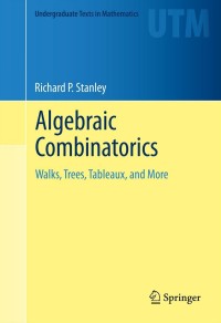 algebraic combinatorics 1st edition richard p. stanley 146146997x, 9781461469971
