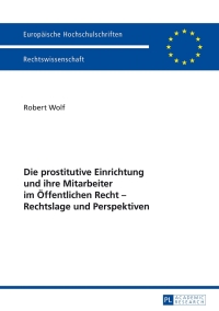 die prostitutive einrichtung und ihre mitarbeiter im oeffentlichen recht rechtslage und perspektiven