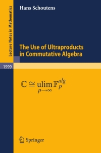 the use of ultraproducts in commutative algebra 1st edition hans schoutens 3642133673, 9783642133671