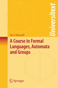 a course in formal languages automata and groups 1st edition ian m. chiswell 1848009399, 9781848009394
