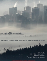 british columbia politics and government 1st edition michael howlett, dennis pilon, tracy summerville
