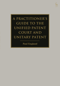 a practitioners guide to the unified patent court and unitary patent 1st edition paul england 184946782x,