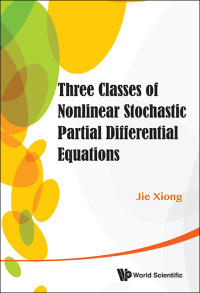 three classes nonlinear stochastic partial differential equa 1st edition jie xiong 9814452351, 9789814452359