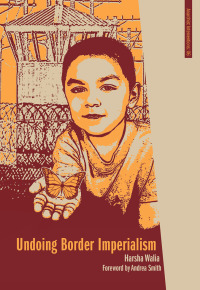 undoing border imperialism 1st edition harsha walia 1849351341, 9781849351348