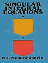 singular integral equations 1st edition n. i. muskhelishvili 0486668932, 9780486668932