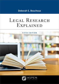 legal research explained 5th edition deborah e. bouchoux 1543801641, 9781543801644