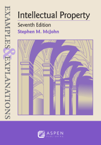 examples and explanations for intellectual property 7th edition stephen m. mcjohn 1543825737, 9781543825732