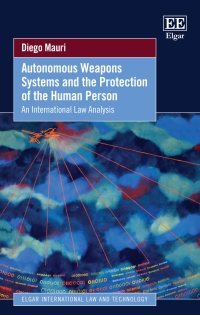 autonomous weapons systems and the protection of the human person 1st edition diego mauri 180220766x,