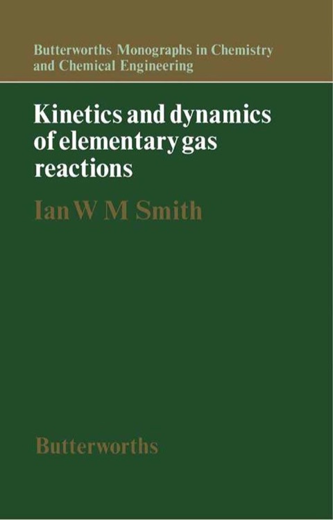 kinetics and dynamics of elementary gas reactions 2nd edition smith, ian w. m 0408707909, 9780408707909