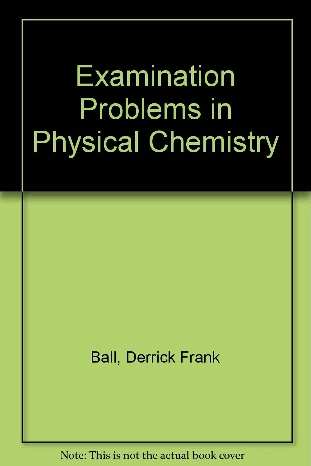 examination problems in physical chemistry  ball, derrick frank 0435660500, 9780435660505