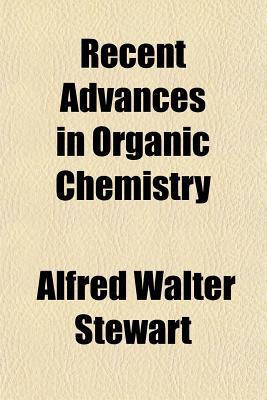 recent advances in organic chemistry  stewart, alfred walter 1151732885, 9781151732880