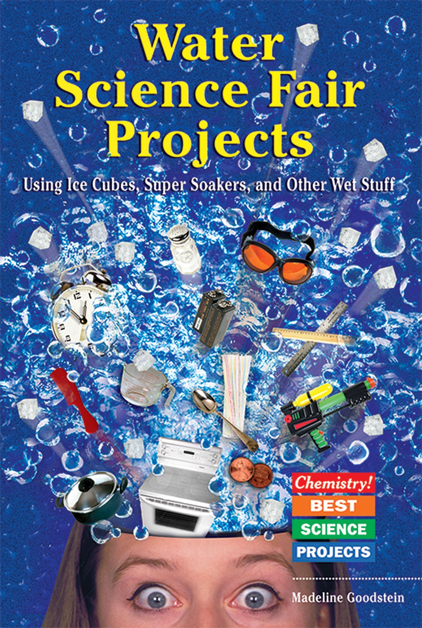 water science fair projects using ice cubes super soakers and other wet stuff  goodstein, madeline p.