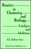 kinetics in chemistry and biology catalysis and inhibition  zaikov, gennadifi efremovich 156072255x,