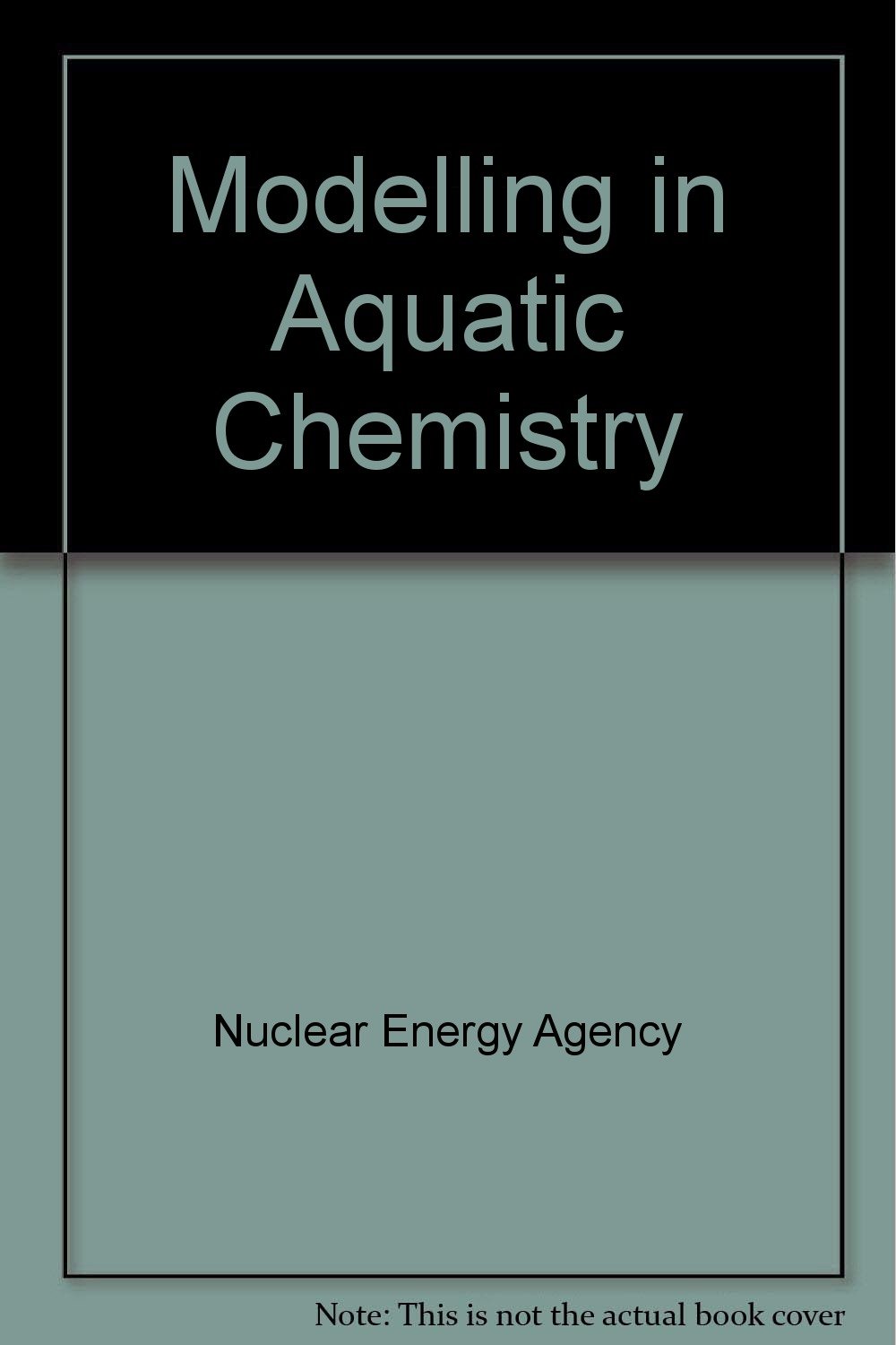 modelling in aquatic chemistry  nuclear energy agency, puigdomenech, ignasi, grenthe, edited by ingmarr