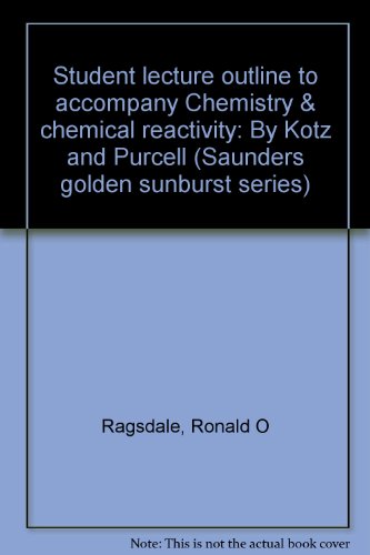 student lecture outline to accompany chemistry and chemical reactivity by kotz and purcell  ragsdale, ronald