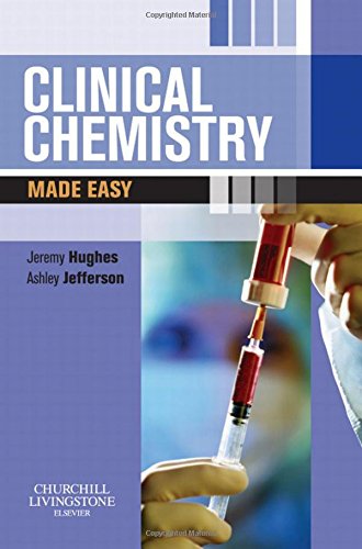 clinical chemistry made easy 1st edition hughes ma mrcp phd, jeremy, jefferson md mrcp, j. ashley