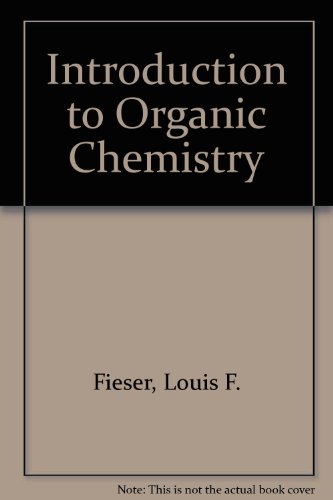 introduction to organic chemistry louis fieser 0669247944, 9780669247947