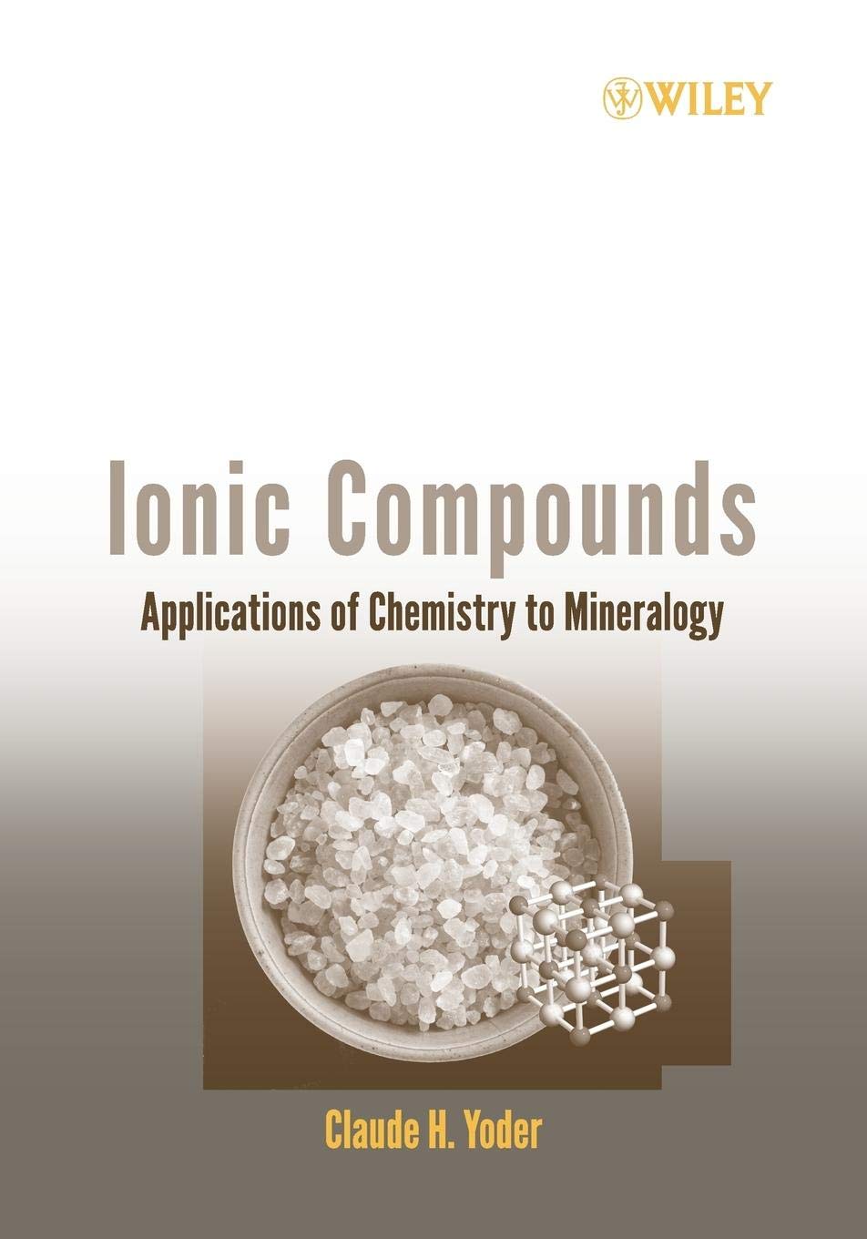 ionic compounds applications of chemistry to mineralogy 1st edition yoder, claude h. 0471740462, 9780471740469