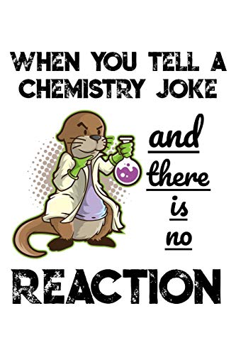 when you tell a chemistry joke and there is no reaction  chemistry notebook 108166259x, 9781081662592