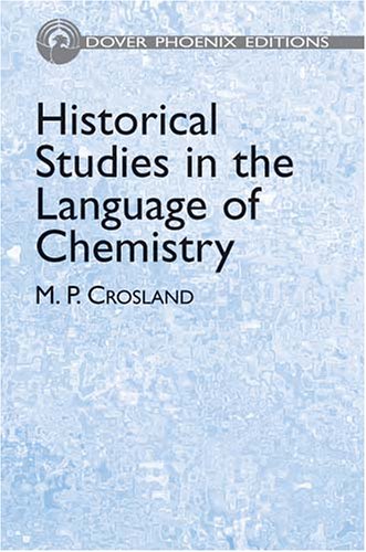 historical studies in the language of chemistry 1st edition crosland, m. p. 0486438023, 9780486438023