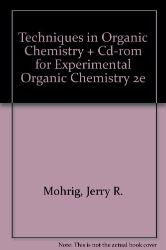 techniques in organic chemistry and cd rom for experimental organic chemistry 2e  jerry r. mohrig, christina