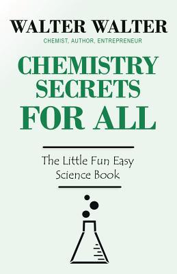 chemistry secrets for all the little fun easy science book  mr. walter walter 0615685528, 9780615685526