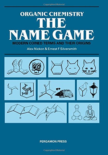 organic chemistry the name game modern coined terms and their origins  nickon, alex, silversmith, ernest f.