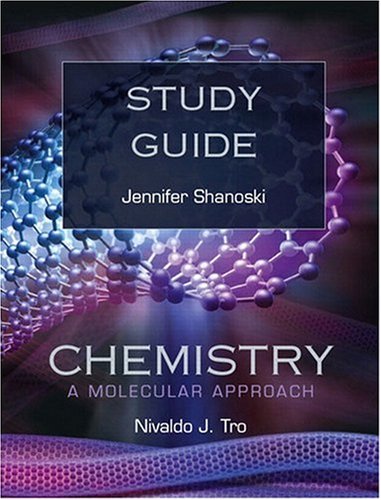 study guide for chemistry a molecular approach 1st edition tro, nivaldo j., shanoski, jennifer j. 0321566351,