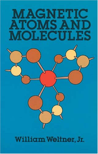 magnetic atoms and molecules weltner jr., william 0486661407, 9780486661407