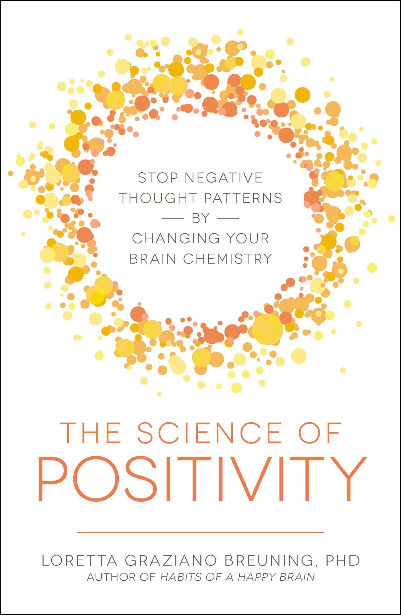 the science of positivity stop negative thought patterns by changing your brain chemistry standard edition