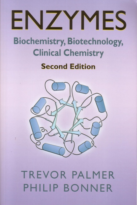 enzymes biochemistry biotechnology clinical chemistry 2nd edition palmer, t, bonner, p l 1904275273,