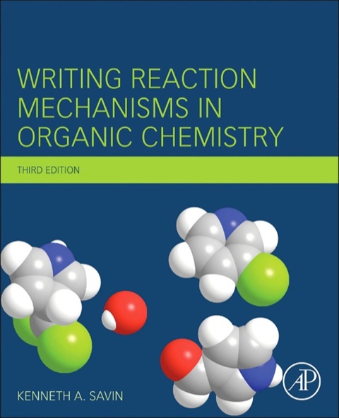 writing reaction mechanisms in organic chemistry 3rd edition savin, kenneth a. 012411475x, 9780124114753