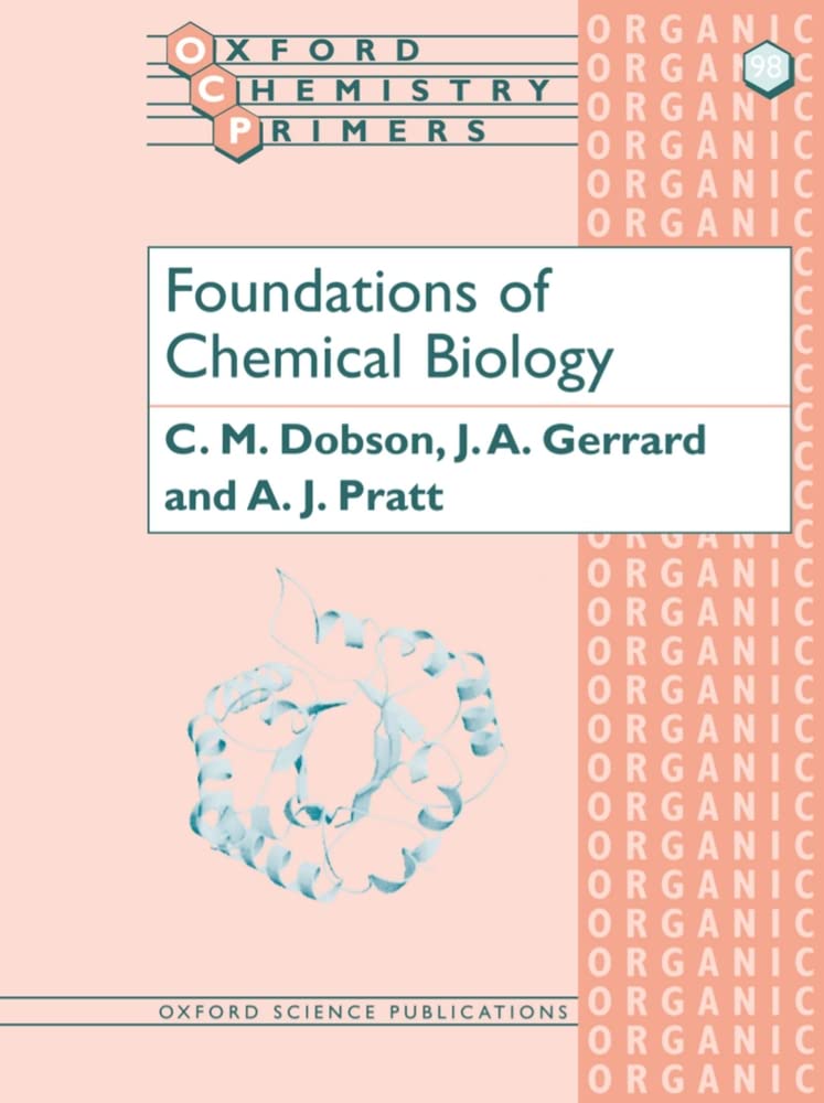 foundations of chemical biology 1st edition dobson, c. m., gerrard, j. a., pratt, a. j. 0199248990,