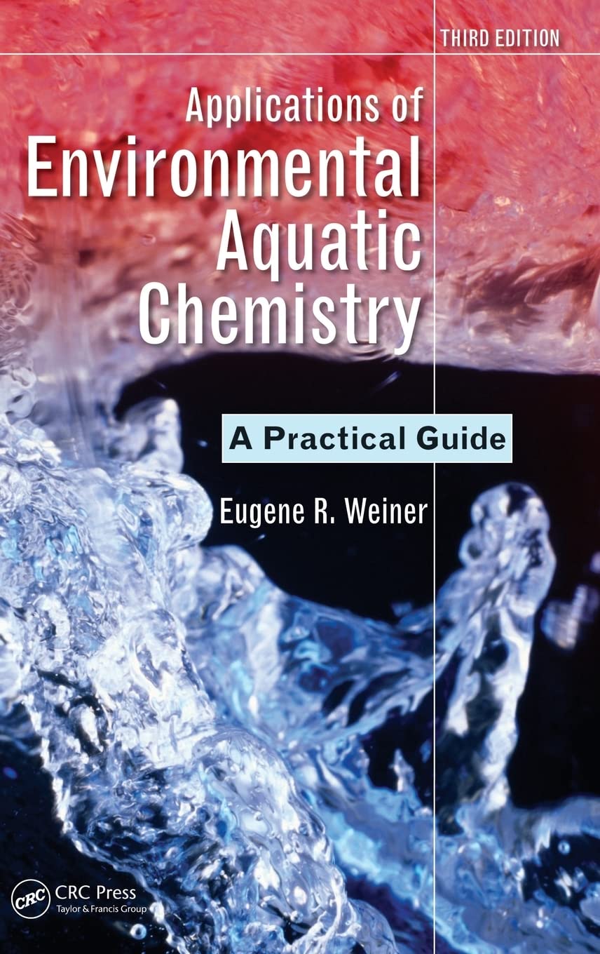 applications of environmental aquatic chemistry a practical guide 3rd edition weiner, eugene r. 1439853320,