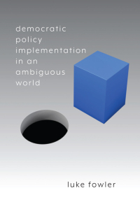 democratic policy implementation in an ambiguous world 1st edition luke fowler 1438493592, 9781438493596