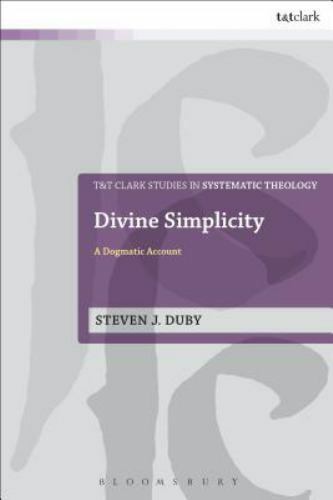 tandt clark studies in systematic theology ser divine simplicity a dogmatic account by steven j duby 1st
