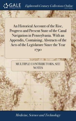 an historical account of the rise progress and present state of the canal navigation in pennsylvania with an