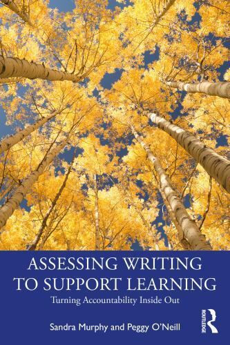 assessing writing to support learning  turning accountability inside out by peggy oneill and sandra murphy
