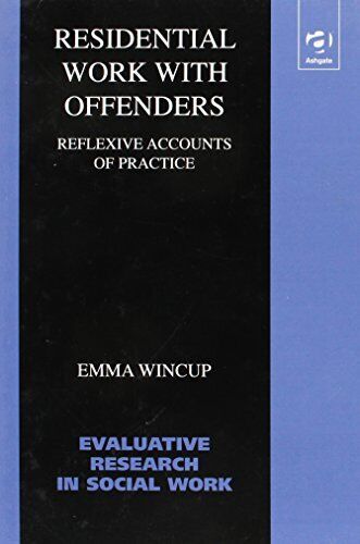 residential work with offenders reflexive accounts by wincup emma hardback 1st edition emma wincup