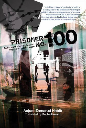 prisoner no 100 an account of my days and nights in an indian prison by anjum zamarud habib 1st edition anjum