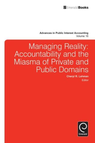 managing reality  accountability and the miasma of private and public domain 1st edition cheryl r. lehman